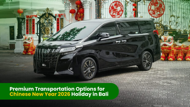 Premium Transportation Options for Chinese New Year 2026 Holiday in Bali